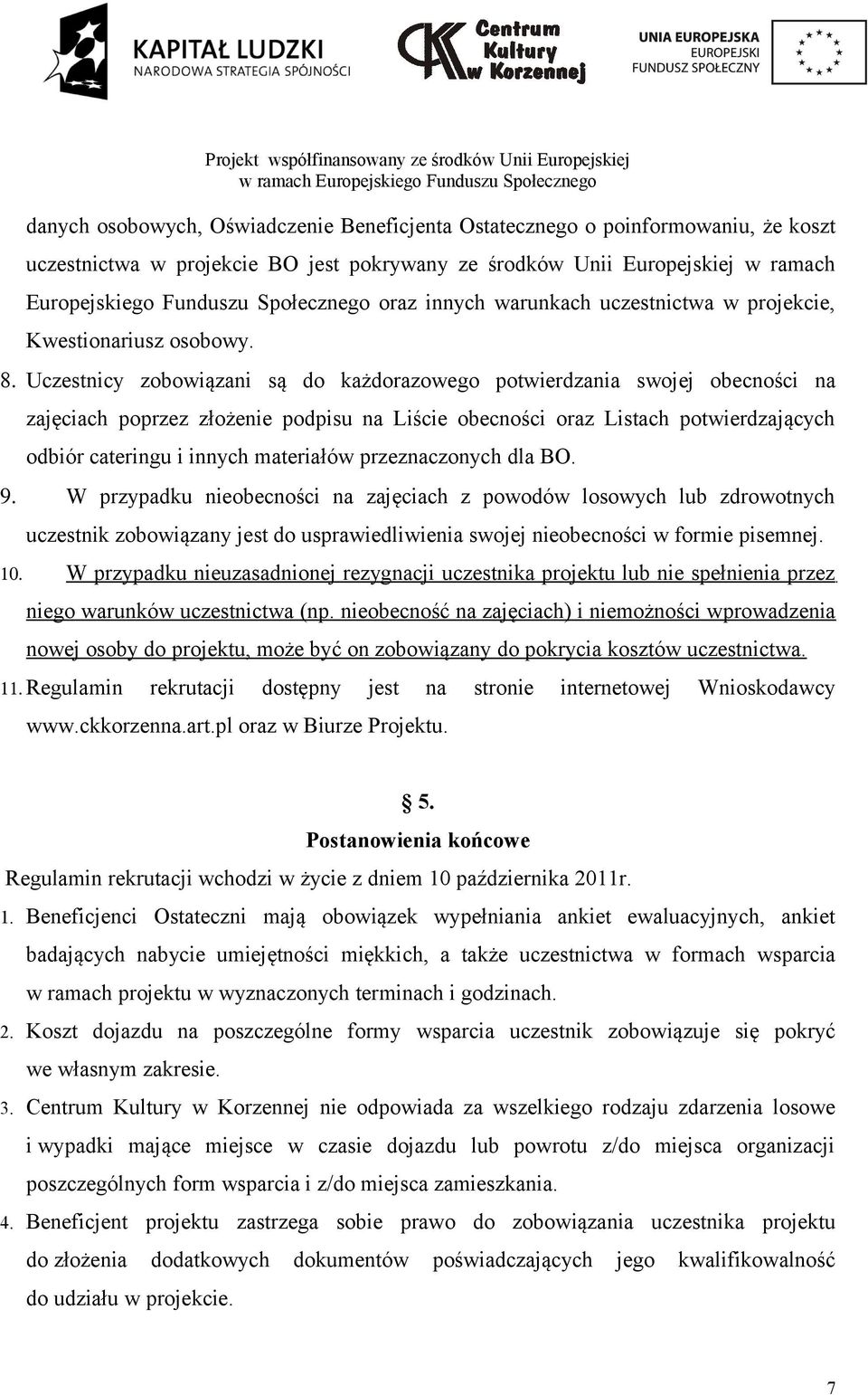 Uczestnicy zobowiązani są do każdorazowego potwierdzania swojej obecności na zajęciach poprzez złożenie podpisu na Liście obecności oraz Listach potwierdzających odbiór cateringu i innych materiałów