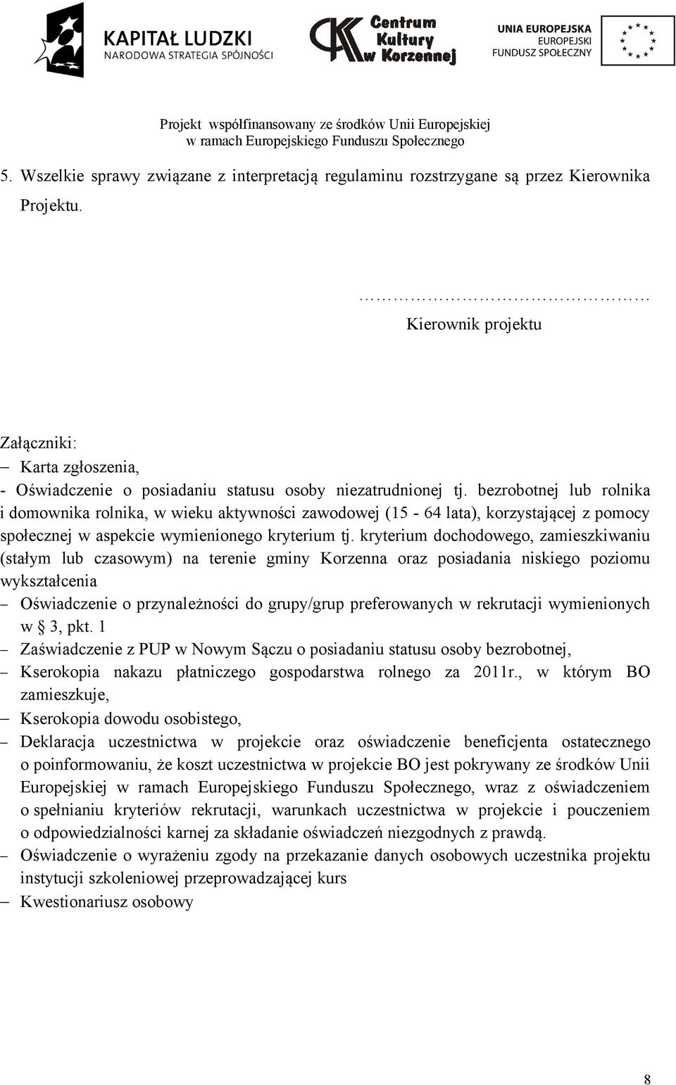 bezrobotnej lub rolnika i domownika rolnika, w wieku aktywności zawodowej (15-64 lata), korzystającej z pomocy społecznej w aspekcie wymienionego kryterium tj.