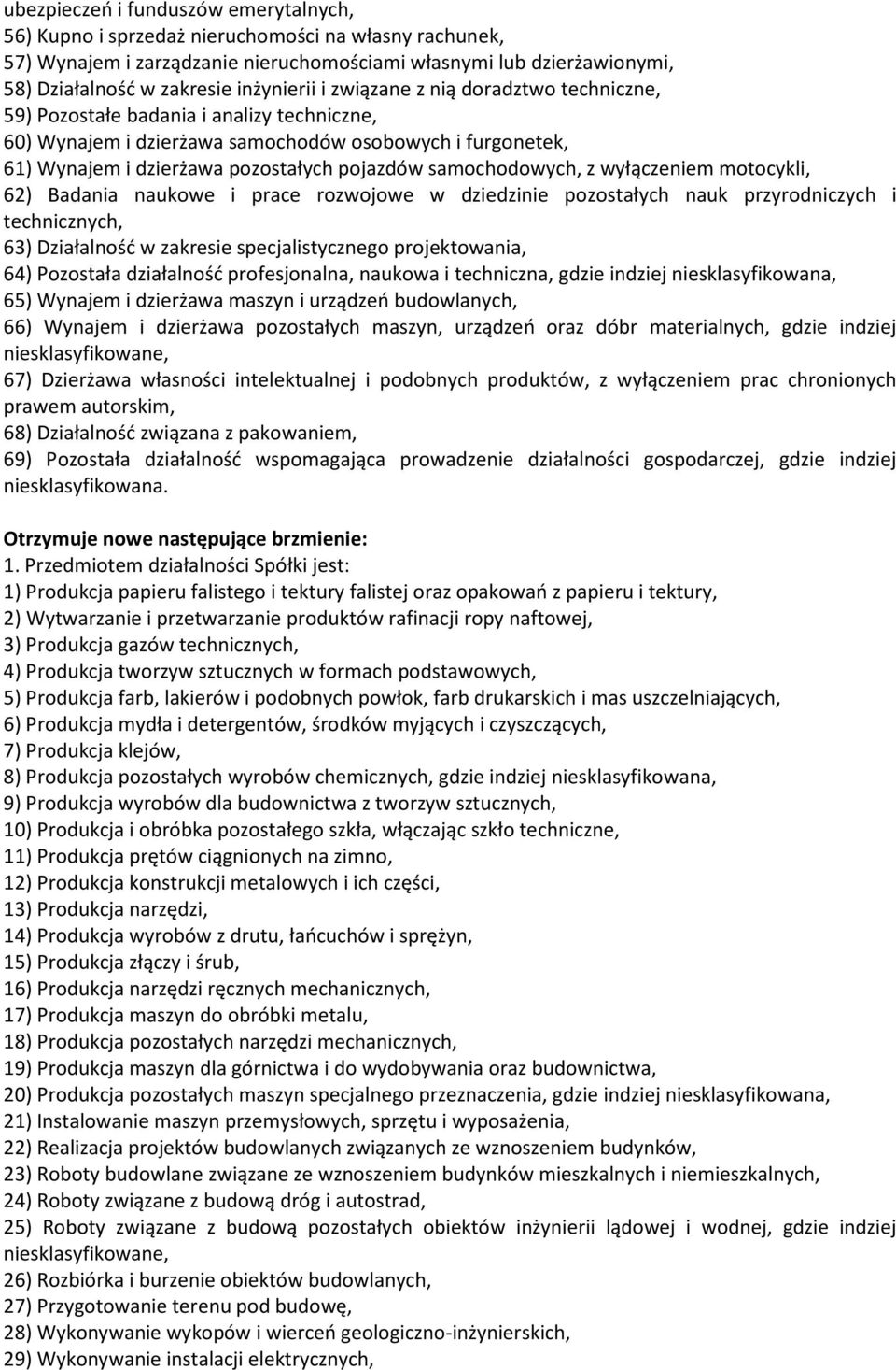 samochodowych, z wyłączeniem motocykli, 62) Badania naukowe i prace rozwojowe w dziedzinie pozostałych nauk przyrodniczych i technicznych, 63) Działalność w zakresie specjalistycznego projektowania,