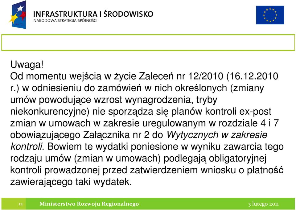 kontroli ex-post zmian w umowach w zakresie uregulowanym w rozdziale 4 i 7 obowiązującego Załącznika nr 2 do Wytycznych w zakresie kontroli.