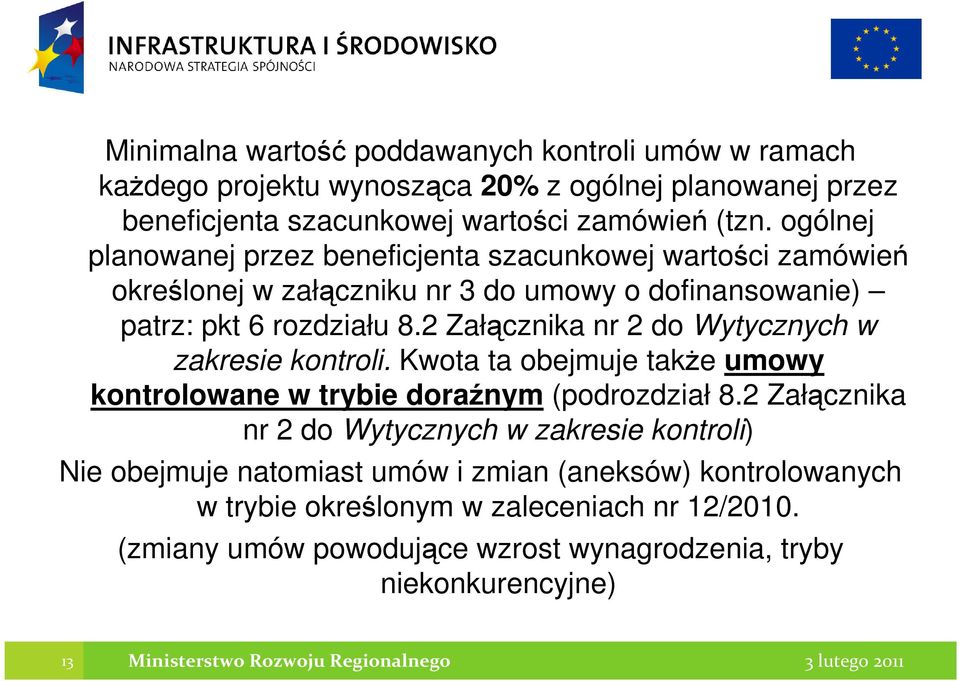 2 Załącznika nr 2 do Wytycznych w zakresie kontroli. Kwota ta obejmuje takŝe umowy kontrolowane w trybie doraźnym (podrozdział 8.