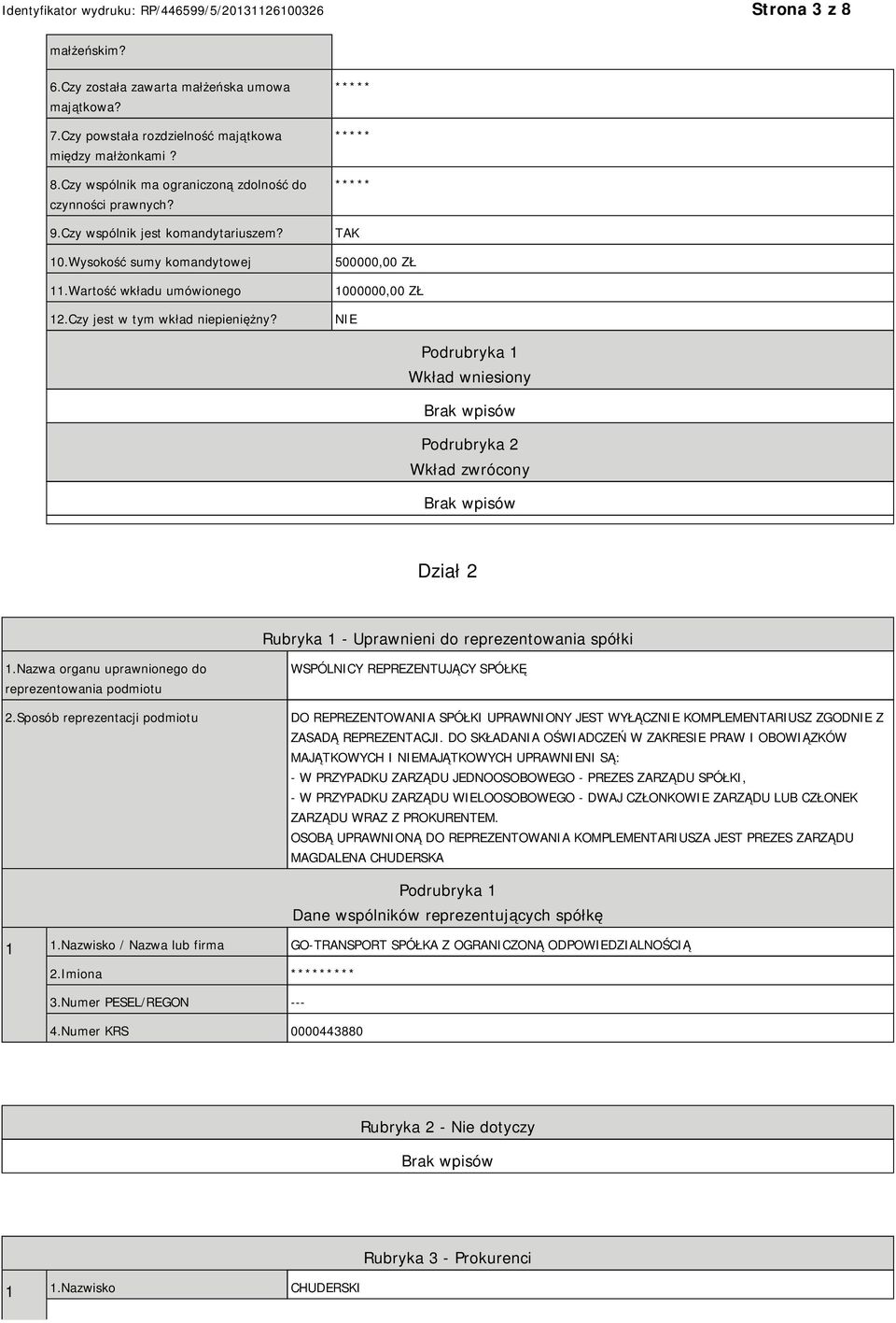 TAK 500000,00 ZŁ 1000000,00 ZŁ NIE Podrubryka 1 Wkład wniesiony Podrubryka 2 Wkład zwrócony Dział 2 Rubryka 1 - Uprawnieni do reprezentowania spółki 1.