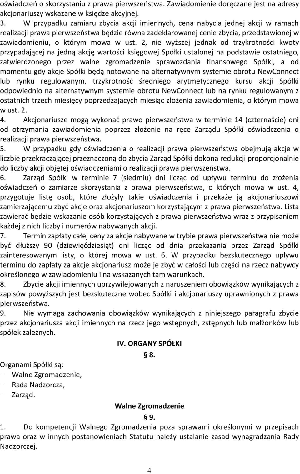 ust. 2, nie wyższej jednak od trzykrotności kwoty przypadającej na jedną akcję wartości księgowej Spółki ustalonej na podstawie ostatniego, zatwierdzonego przez walne zgromadzenie sprawozdania