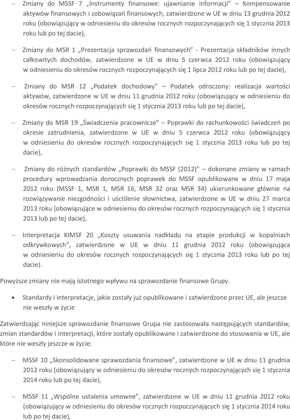 UE w dniu 5 czerwca 2012 roku (obowiązujący w odniesieniu do okresów rocznych rozpoczynających się 1 lipca 2012 roku lub po tej dacie), Zmiany do MSR 12 Podatek dochodowy Podatek odroczony: