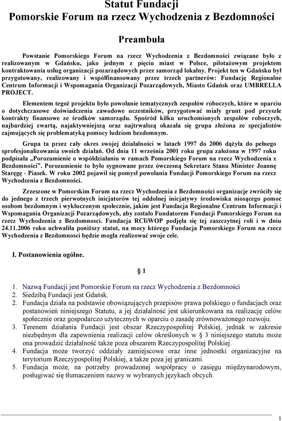 Projekt ten w Gdańsku był przygotowany, realizowany i współfinansowany przez trzech partnerów: Fundację Regionalne Centrum Informacji i Wspomagania Organizacji Pozarządowych, Miasto Gdańsk oraz