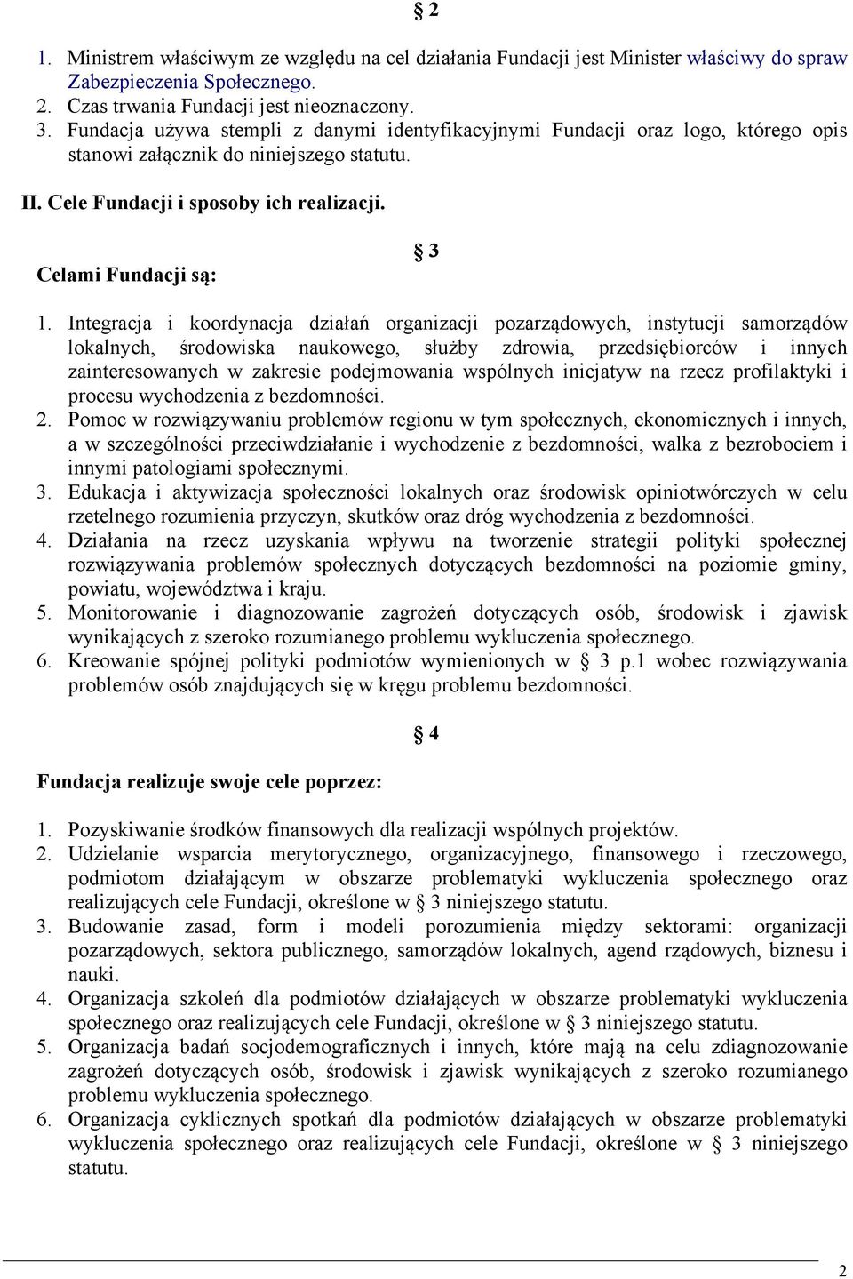 Integracja i koordynacja działań organizacji pozarządowych, instytucji samorządów lokalnych, środowiska naukowego, służby zdrowia, przedsiębiorców i innych zainteresowanych w zakresie podejmowania