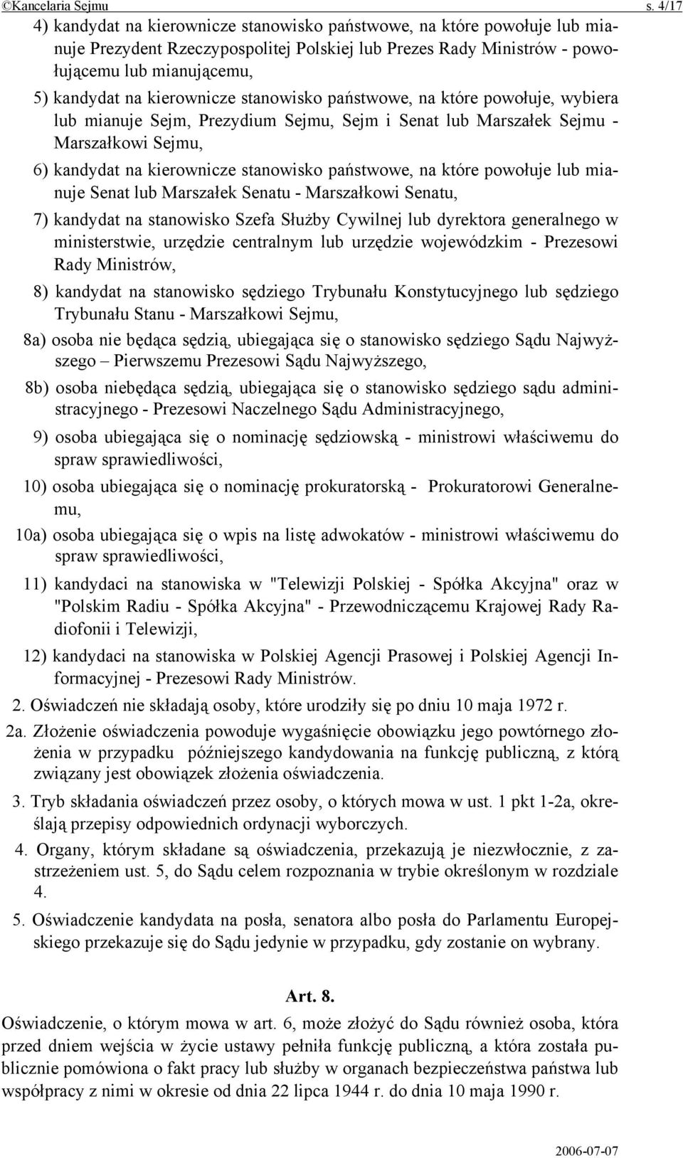 kierownicze stanowisko państwowe, na które powołuje, wybiera lub mianuje Sejm, Prezydium Sejmu, Sejm i Senat lub Marszałek Sejmu - Marszałkowi Sejmu, 6) kandydat na kierownicze stanowisko państwowe,