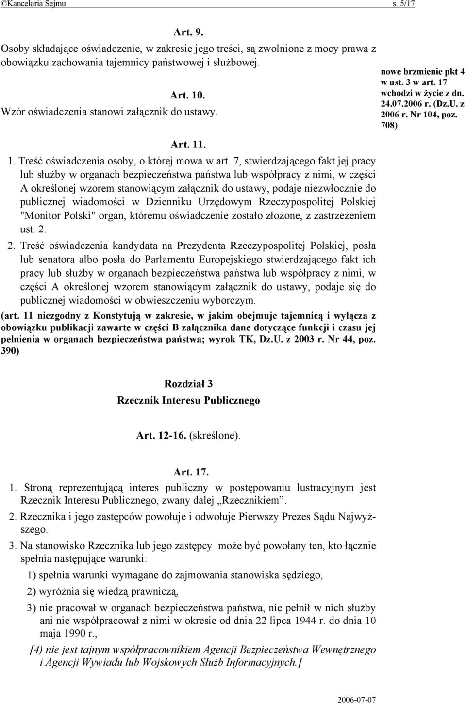 7, stwierdzającego fakt jej pracy lub służby w organach bezpieczeństwa państwa lub współpracy z nimi, w części A określonej wzorem stanowiącym załącznik do ustawy, podaje niezwłocznie do publicznej