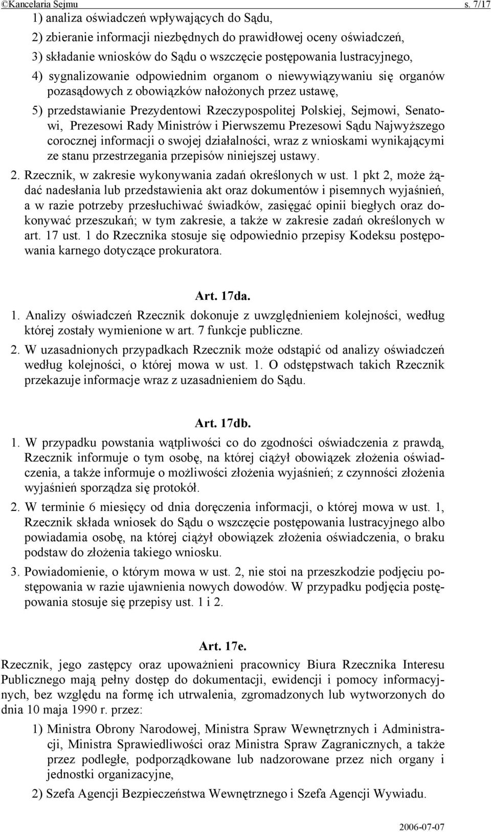 sygnalizowanie odpowiednim organom o niewywiązywaniu się organów pozasądowych z obowiązków nałożonych przez ustawę, 5) przedstawianie Prezydentowi Rzeczypospolitej Polskiej, Sejmowi, Senatowi,