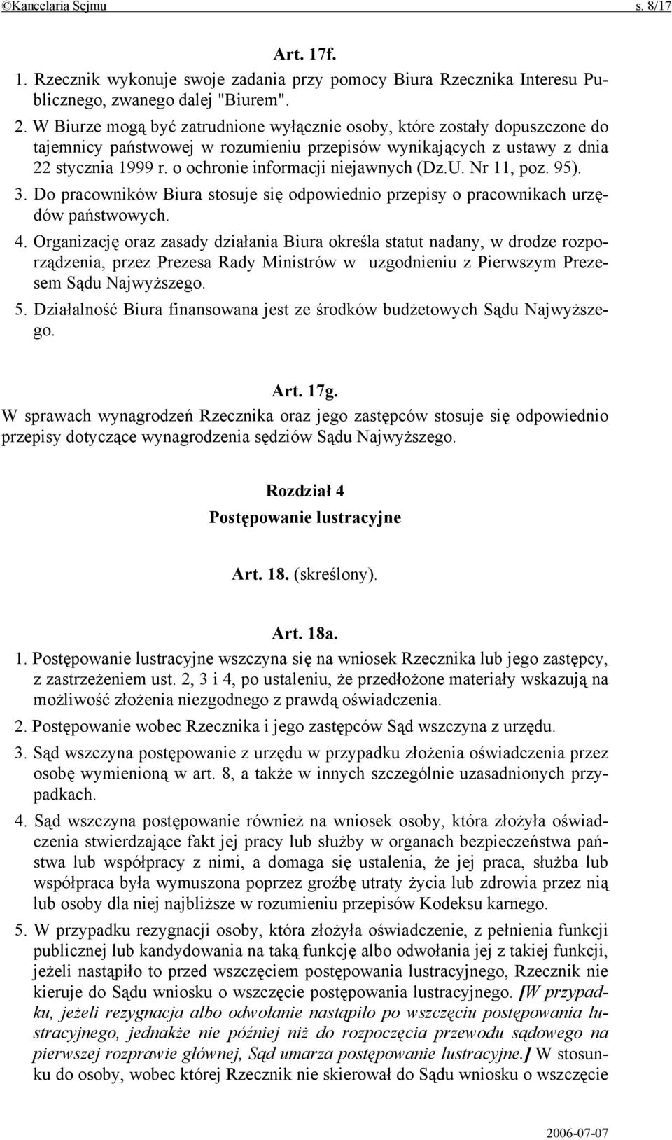 o ochronie informacji niejawnych (Dz.U. Nr 11, poz. 95). 3. Do pracowników Biura stosuje się odpowiednio przepisy o pracownikach urzędów państwowych. 4.