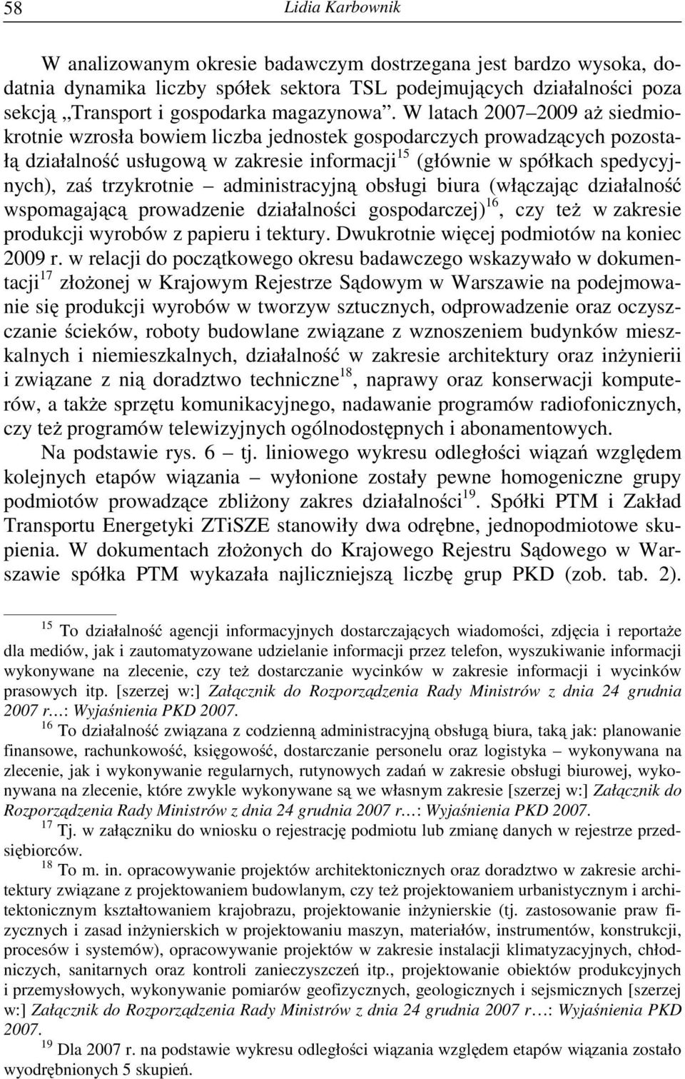 administracyjn obsługi biura (wł czaj c działalno wspomagaj c prowadzenie działalno ci gospodarczej) 16, czy te w zakresie produkcji wyrobów z papieru i tektury.