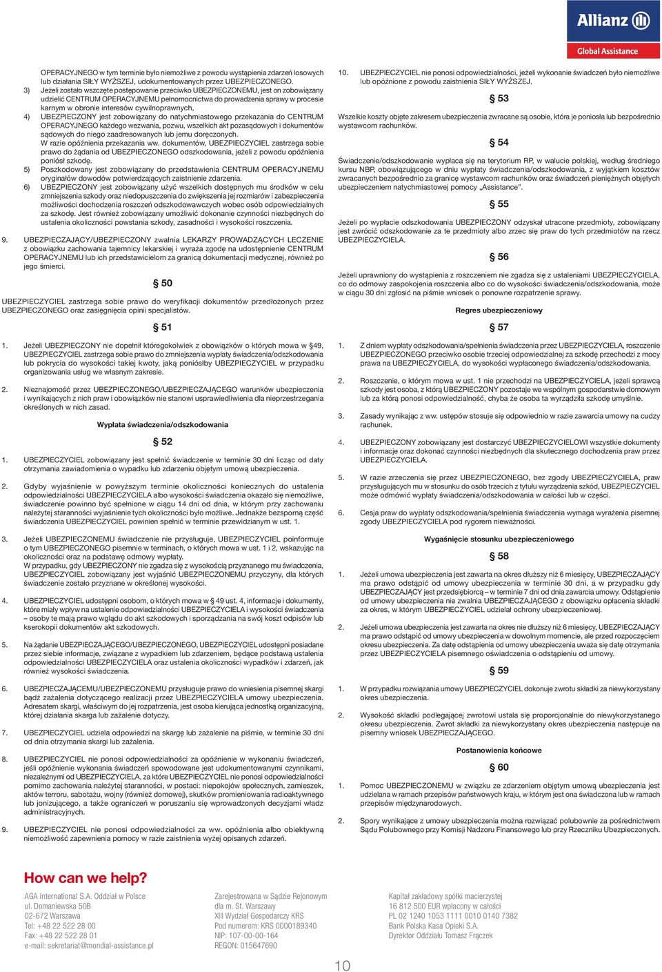 cywilnoprawnych, 4) UBEZPIECZONY jest zobowiązany do natychmiastowego przekazania do CENTRUM OPERACYJNEGO każdego wezwania, pozwu, wszelkich akt pozasądowych i dokumentów sądowych do niego