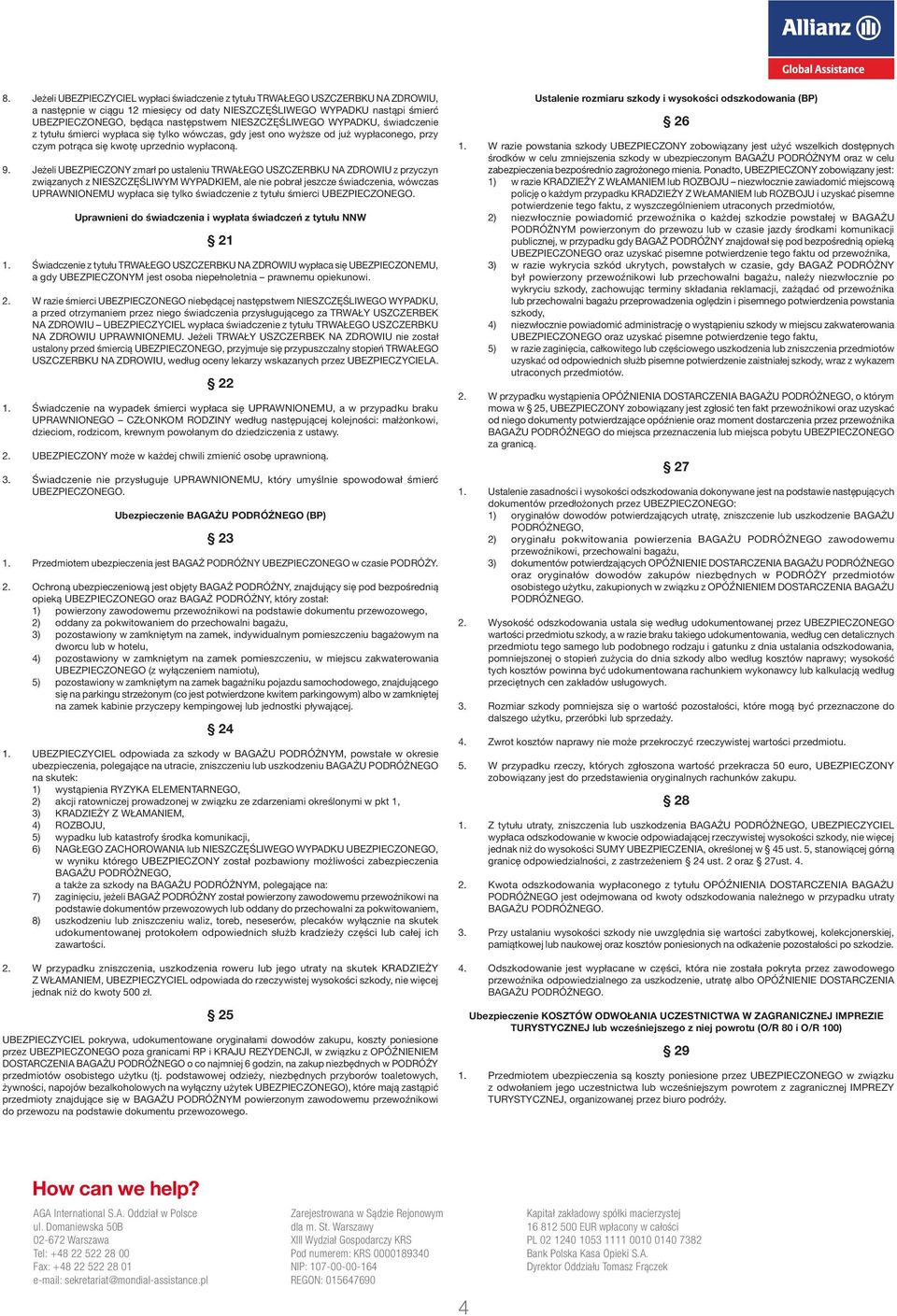 Jeżeli UBEZPIECZONY zmarł po ustaleniu TRWAŁEGO USZCZERBKU NA ZDROWIU z przyczyn związanych z NIESZCZĘŚLIWYM WYPADKIEM, ale nie pobrał jeszcze świadczenia, wówczas UPRAWNIONEMU wypłaca się tylko