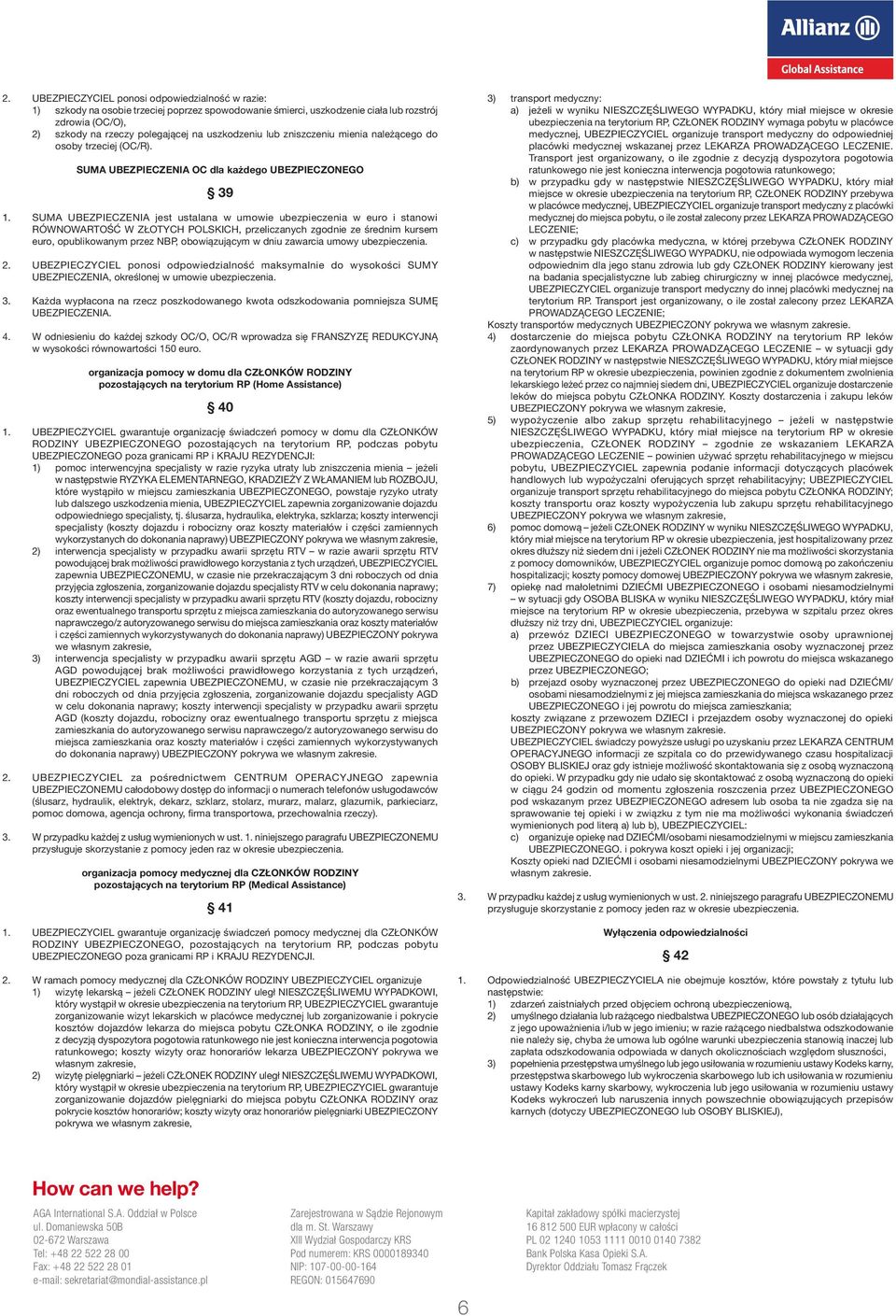 SUMA UBEZPIECZENIA jest ustalana w umowie ubezpieczenia w euro i stanowi RÓWNOWARTOŚĆ W ZŁOTYCH POLSKICH, przeliczanych zgodnie ze średnim kursem euro, opublikowanym przez NBP, obowiązującym w dniu