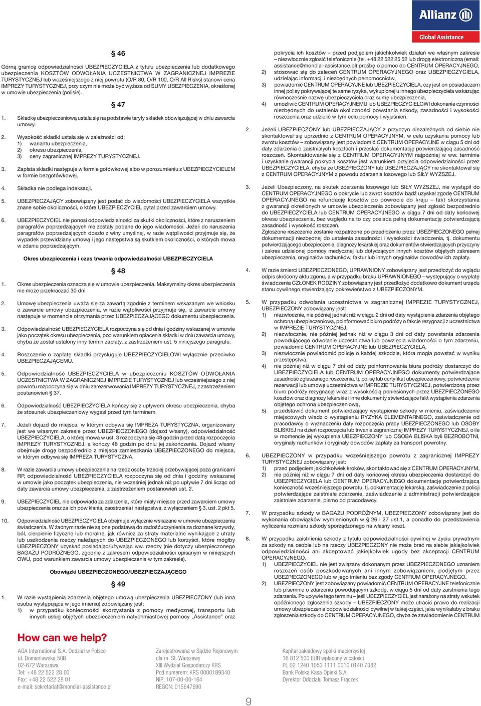 Składkę ubezpieczeniową ustala się na podstawie taryfy składek obowiązującej w dniu zawarcia umowy. 2.