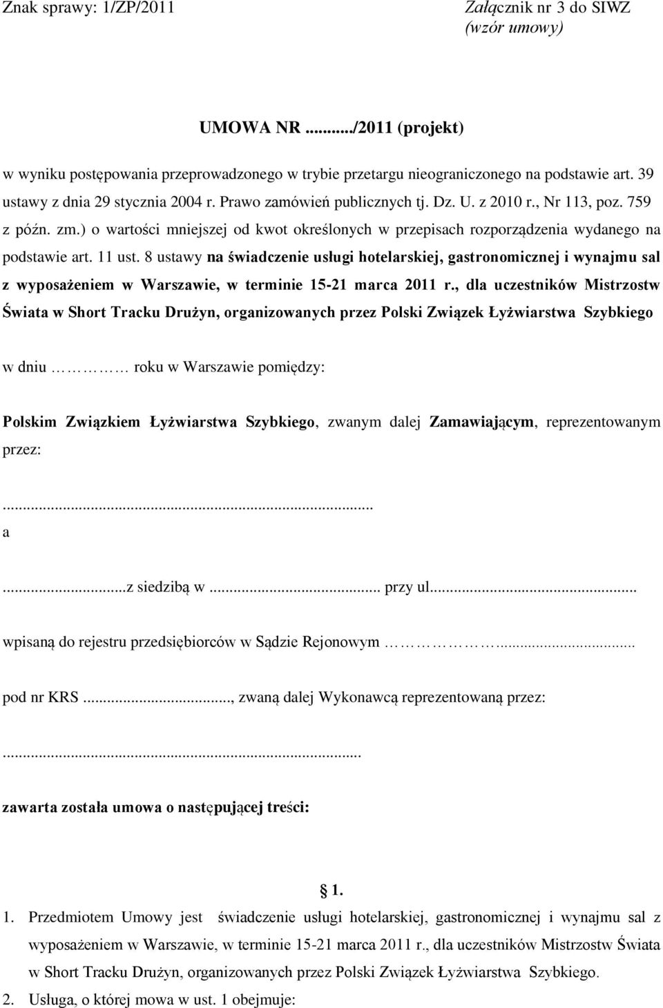 ) o wartości mniejszej od kwot określonych w przepisach rozporządzenia wydanego na podstawie art. 11 ust.