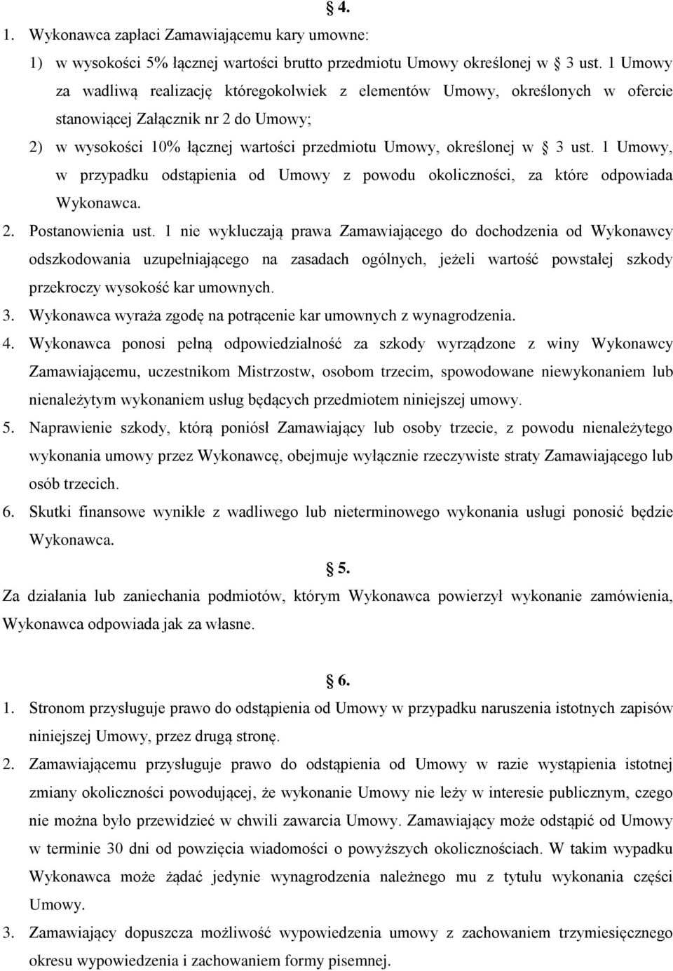 1 Umowy, w przypadku odstąpienia od Umowy z powodu okoliczności, za które odpowiada Wykonawca. 2. Postanowienia ust.