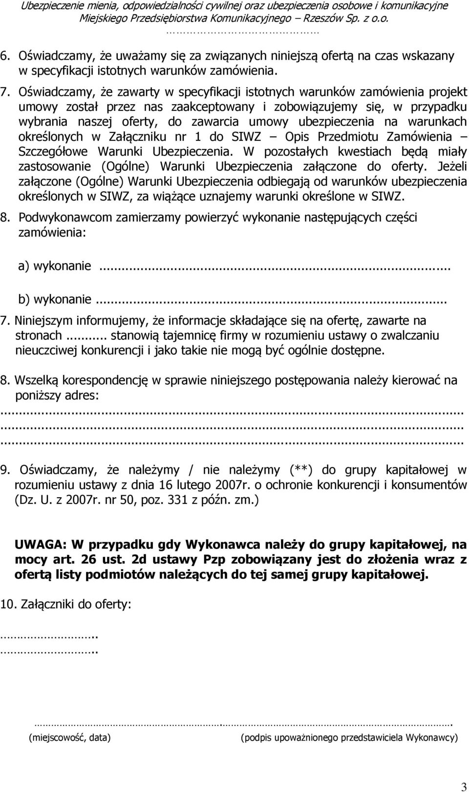 ubezpieczenia na warunkach określonych w Załączniku nr 1 do SIWZ Opis Przedmiotu Zamówienia Szczegółowe Warunki Ubezpieczenia.