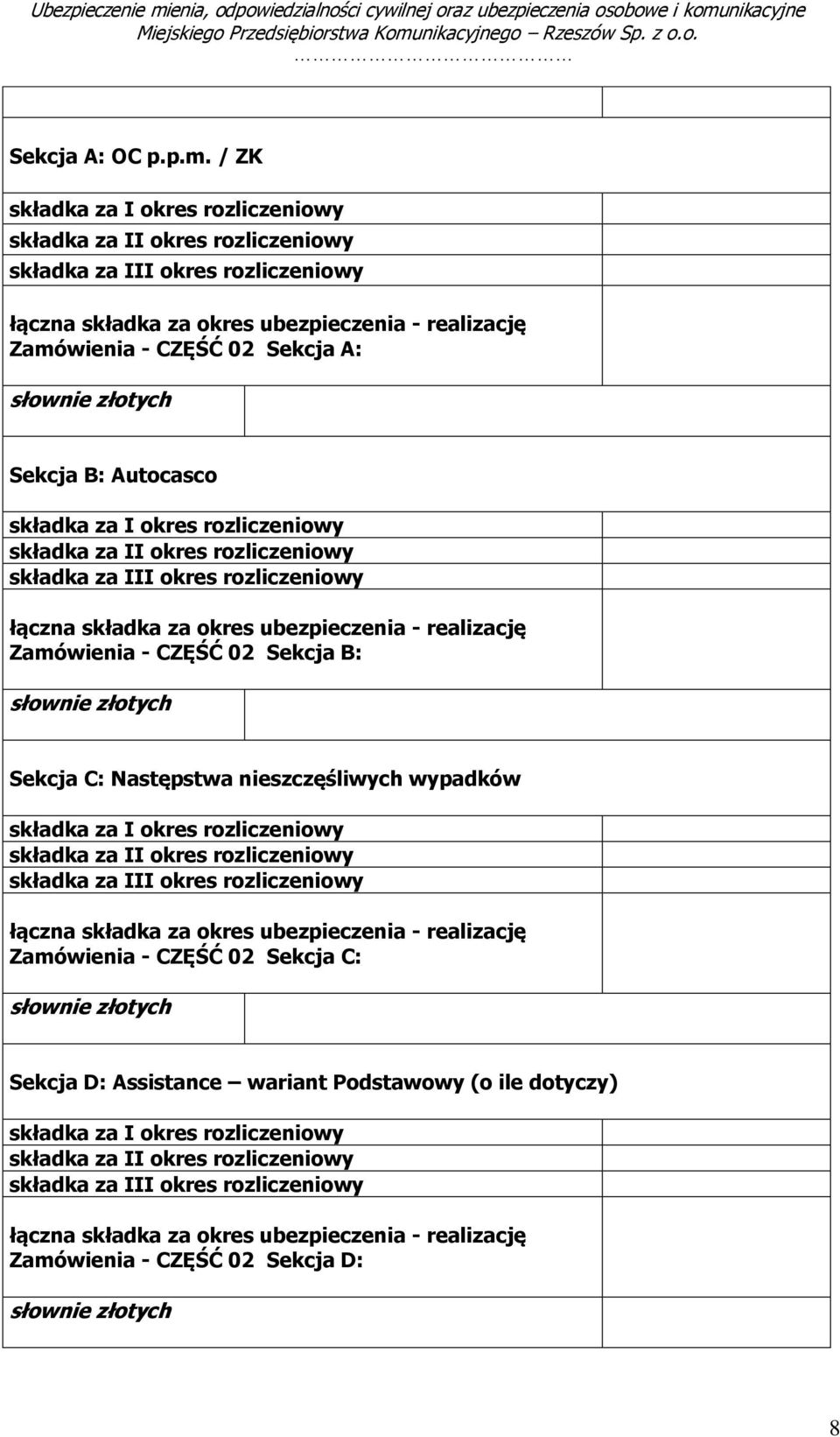 składka za okres ubezpieczenia - realizację Zamówienia - CZĘŚĆ 02 Sekcja B: Sekcja C: Następstwa nieszczęśliwych