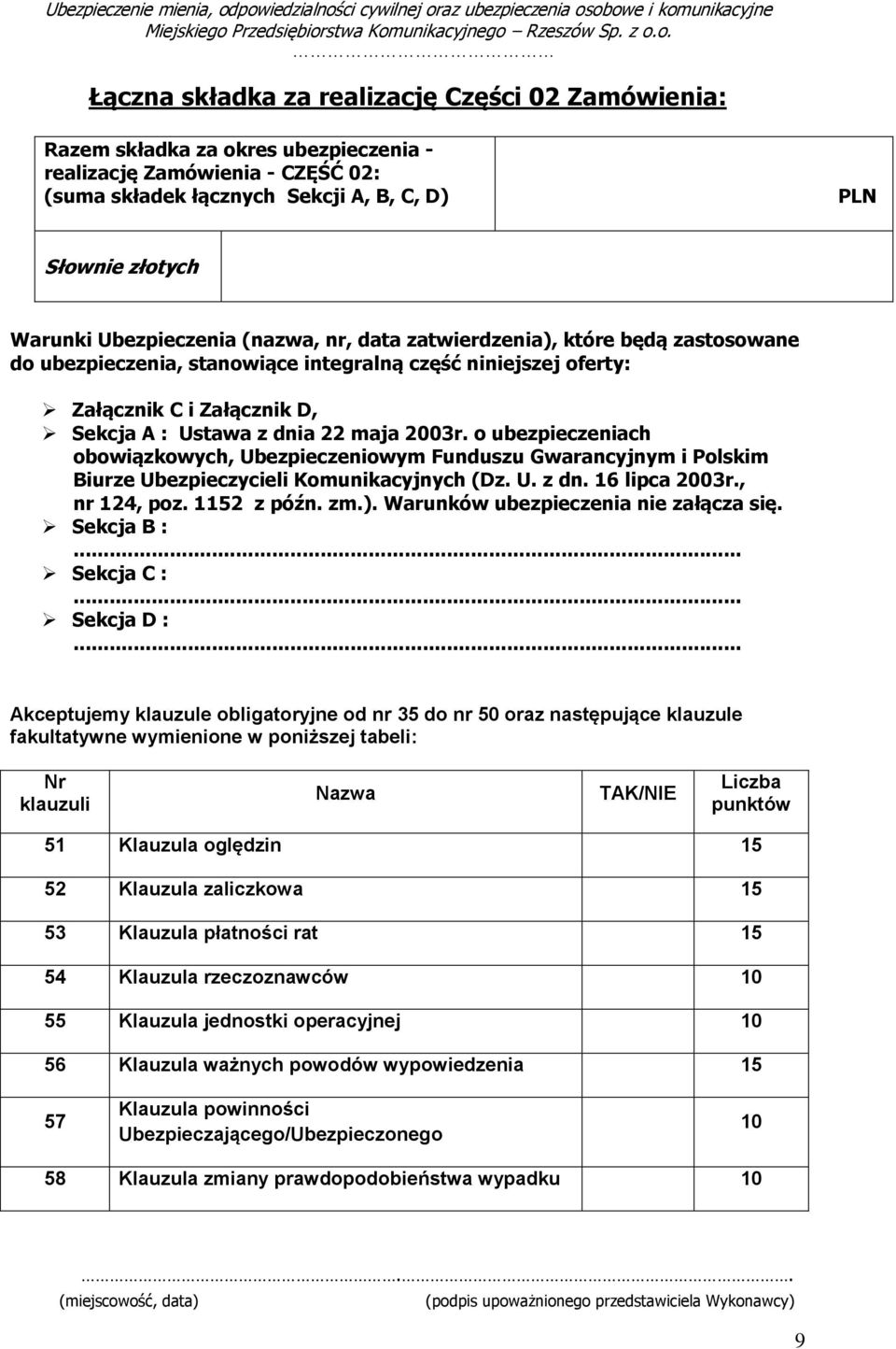 2003r. o ubezpieczeniach obowiązkowych, Ubezpieczeniowym Funduszu Gwarancyjnym i Polskim Biurze Ubezpieczycieli Komunikacyjnych (Dz. U. z dn. 16 lipca 2003r., nr 124, poz. 1152 z późn. zm.).