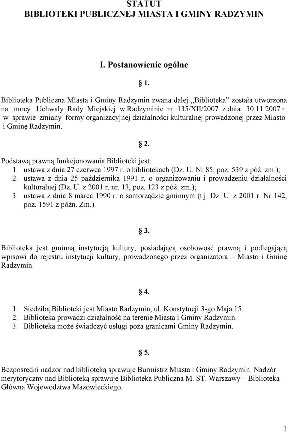 w sprawie zmiany formy organizacyjnej działalności kulturalnej prowadzonej przez Miasto i Gminę Radzymin. 2. Podstawą prawną funkcjonowania Biblioteki jest: 1. ustawa z dnia 27 czerwca 1997 r.