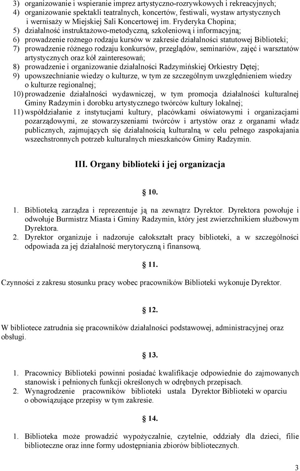 Fryderyka Chopina; 5) działalność instruktażowo-metodyczną, szkoleniową i informacyjną; 6) prowadzenie rożnego rodzaju kursów w zakresie działalności statutowej Biblioteki; 7) prowadzenie różnego