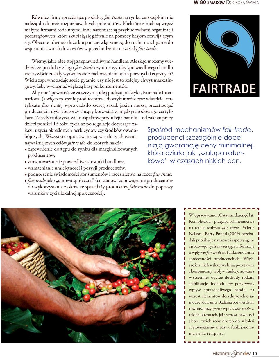 Obecnie również duże korporacje włączane są do ruchu i zachęcane do wspierania swoich dostawców w przechodzeniu na zasady fair trade. Wiemy, jakie idee stoją za sprawiedliwym handlem.