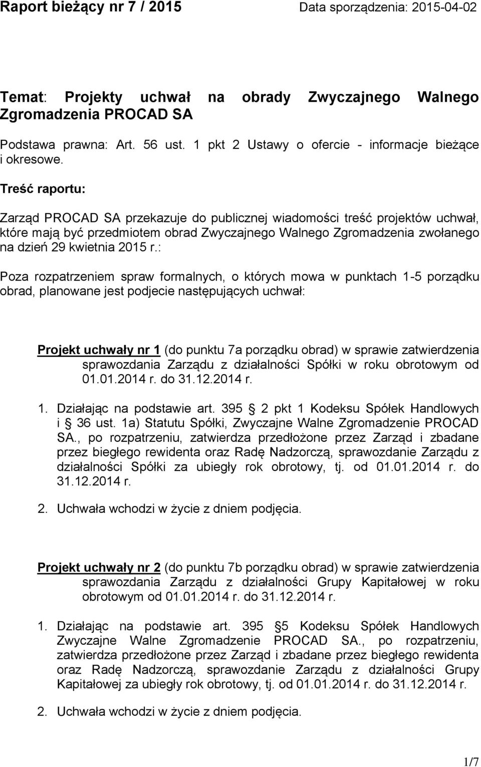 Treść raportu: Zarząd PROCAD SA przekazuje do publicznej wiadomości treść projektów uchwał, które mają być przedmiotem obrad Zwyczajnego Walnego Zgromadzenia zwołanego na dzień 29 kwietnia 2015 r.