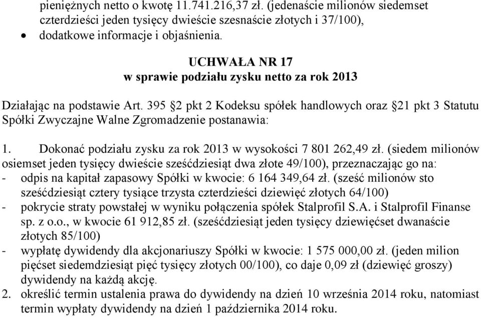 Dokonać podziału zysku za rok 2013 w wysokości 7 801 262,49 zł.