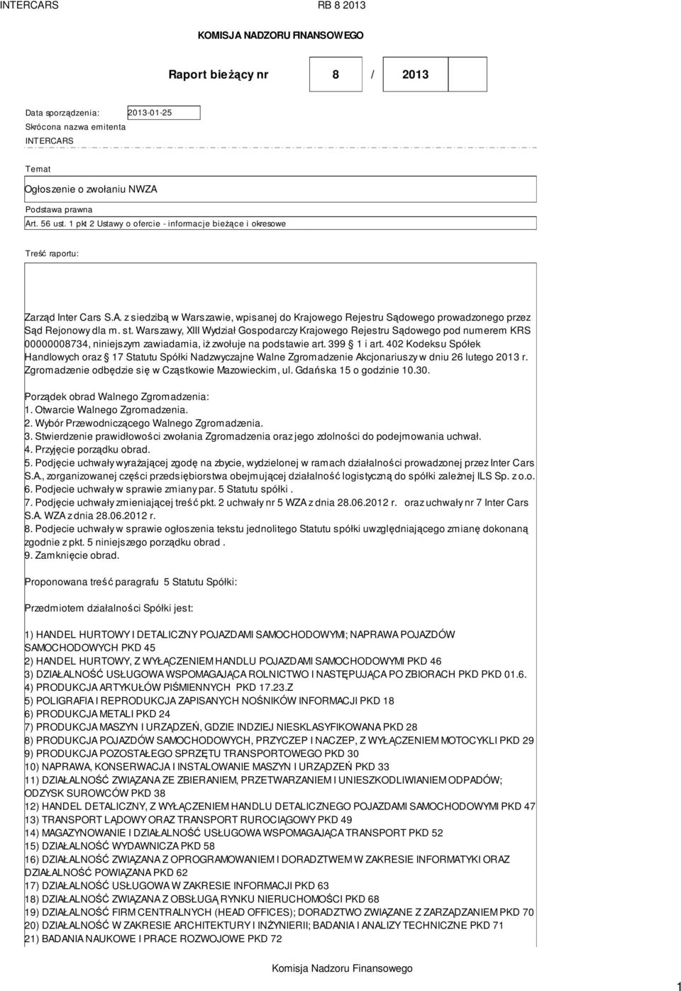 st. Warszawy, XIII Wydział Gospodarczy Krajowego Rejestru Sądowego pod numerem KRS 00000008734, niniejszym zawiadamia, iŝ zwołuje na podstawie art. 399 1 i art.
