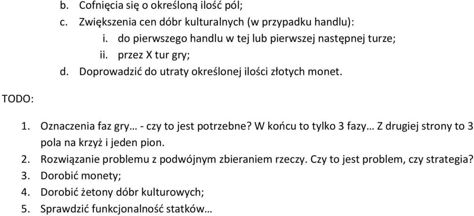 TODO: 1. Oznaczenia faz gry - czy to jest potrzebne? W koocu to tylko 3 fazy Z drugiej strony to 3 pola na krzyż i jeden pion. 2.