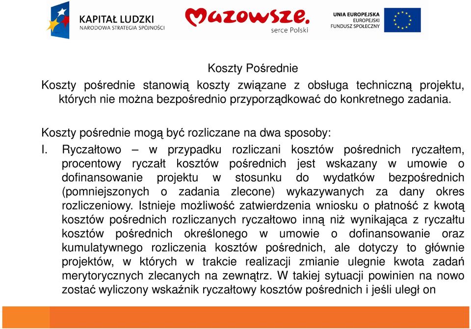 Ryczałtowo w przypadku rozliczani kosztów pośrednich ryczałtem, procentowy ryczałt kosztów pośrednich jest wskazany w umowie o dofinansowanie projektu w stosunku do wydatków bezpośrednich