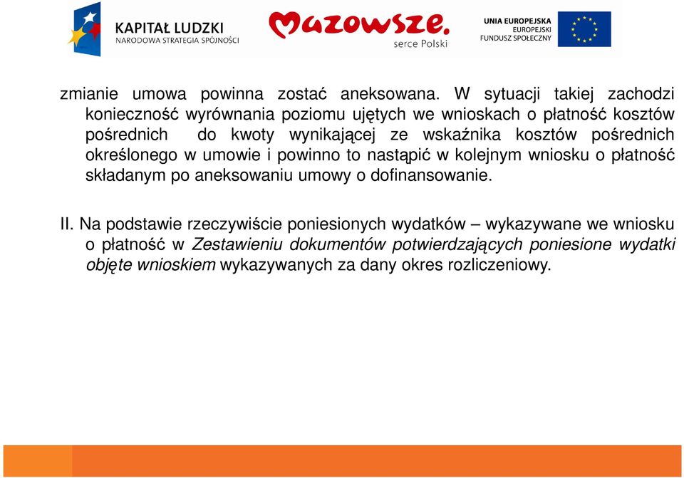 pośrednich określonego w umowie i powinno to nastąpić w kolejnym wniosku o płatność składanym po aneksowaniu umowy o dofinansowanie. II.