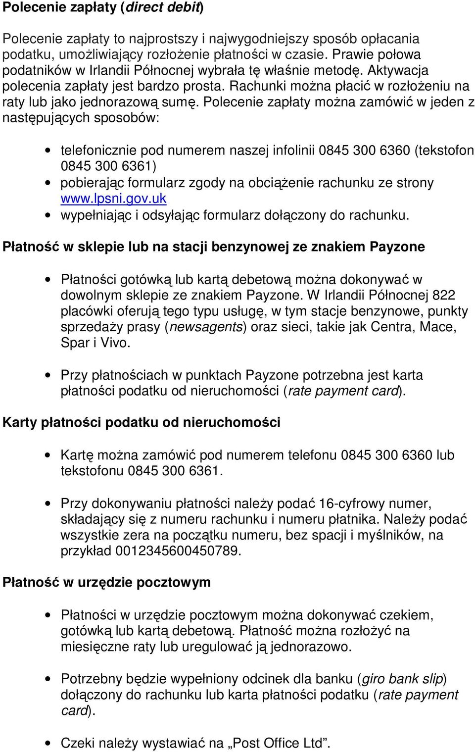 Polecenie zapłaty moŝna zamówić w jeden z następujących sposobów: telefonicznie pod numerem naszej infolinii 0845 300 6360 (tekstofon 0845 300 6361) pobierając formularz zgody na obciąŝenie rachunku