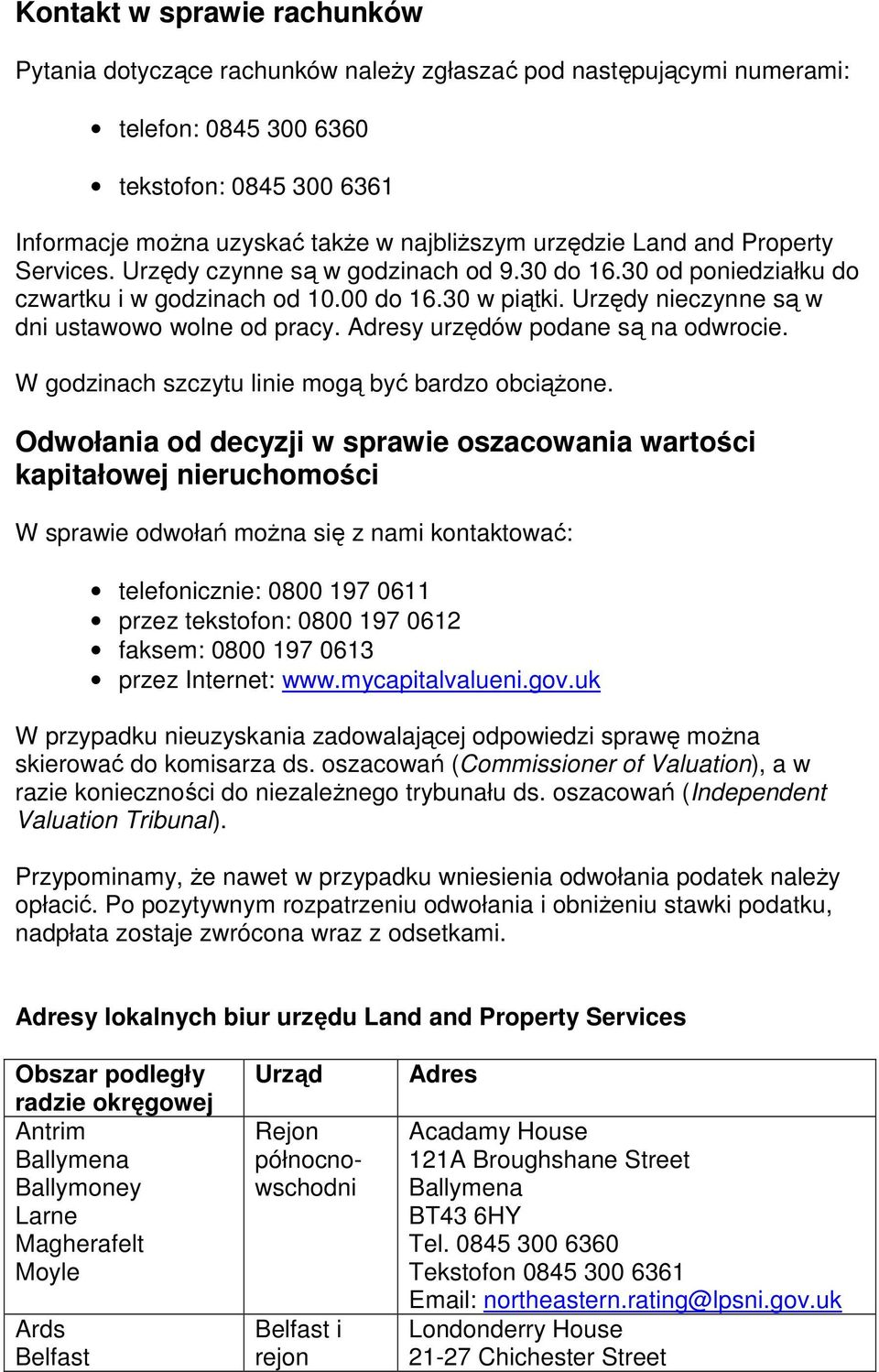 Urzędy nieczynne są w dni ustawowo wolne od pracy. Adresy urzędów podane są na odwrocie. W godzinach szczytu linie mogą być bardzo obciąŝone.