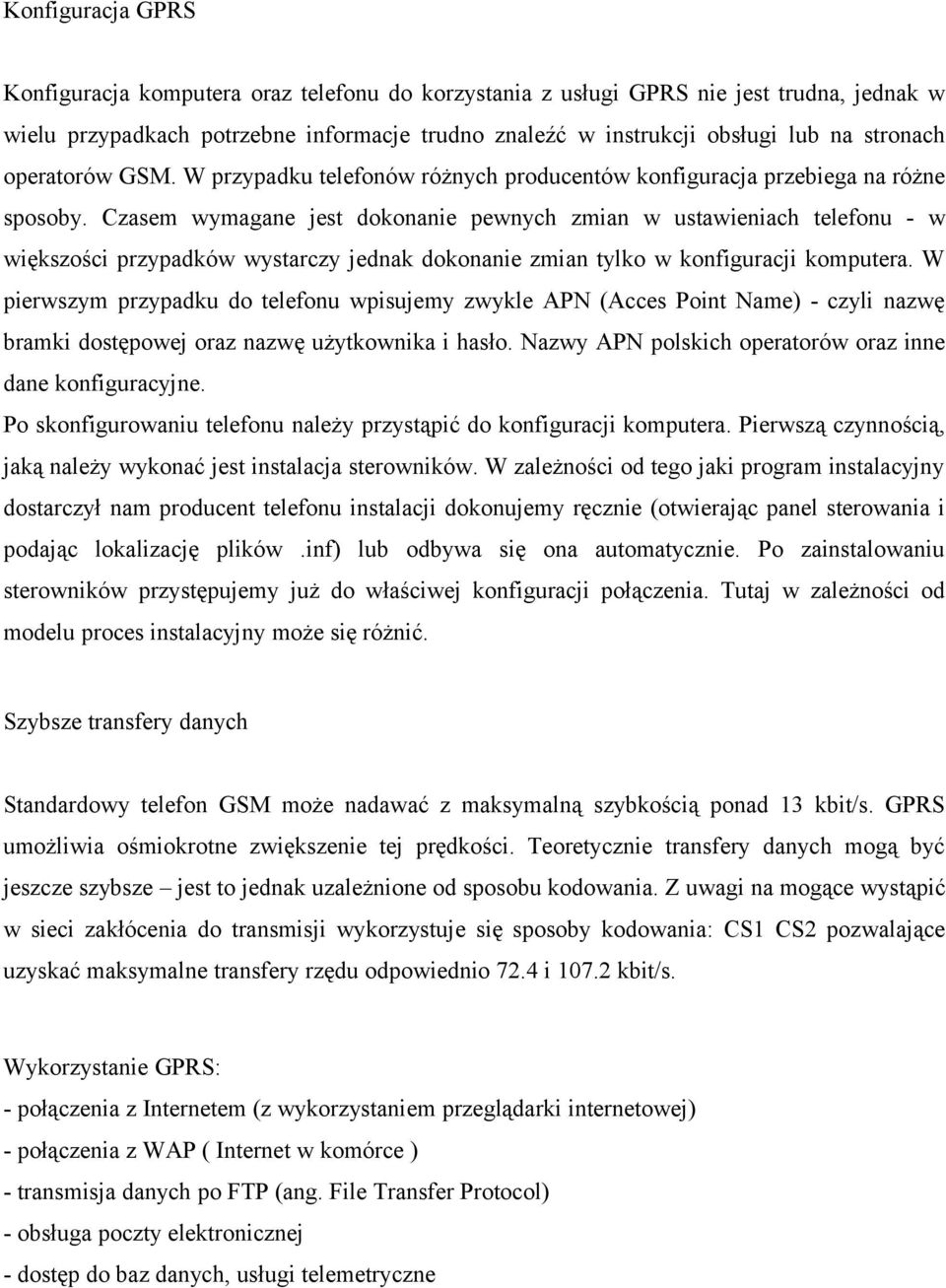 Czasem wymagane jest dokonanie pewnych zmian w ustawieniach telefonu - w większości przypadków wystarczy jednak dokonanie zmian tylko w konfiguracji komputera.