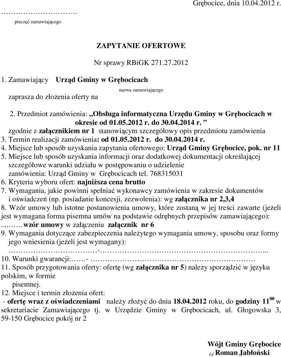 Termin realizacji zamówienia: od 01.05.2012 r. do 30.04.2014 r. 4. Miejsce lub sposób uzyskania zapytania ofertowego: Urząd Gminy Grębocice, pok. nr 11 5.