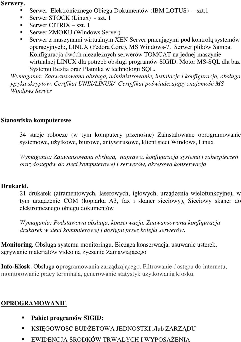 Konfiguracja dwóch niezależnych serwerów TOMCAT na jednej maszynie wirtualnej LINUX dla potrzeb obsługi programów SIGID. Motor MS-SQL dla baz Systemu Bestia oraz Płatnika w technologii SQL.