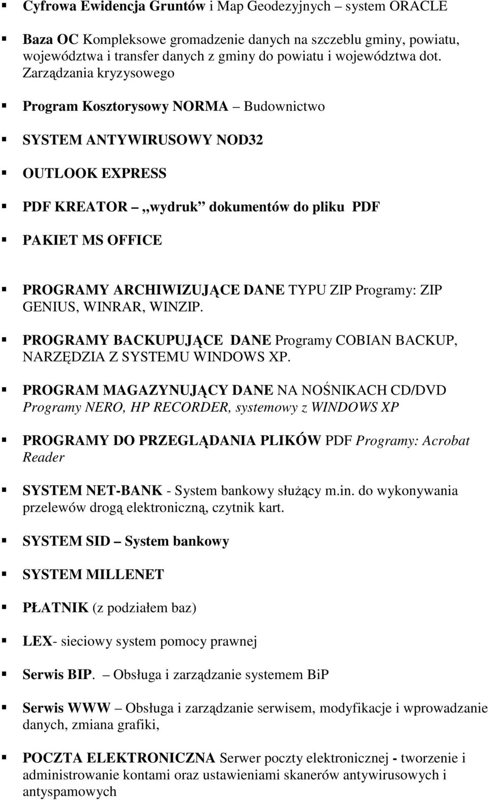 ZIP Programy: ZIP GENIUS, WINRAR, WINZIP. PROGRAMY BACKUPUJĄCE DANE Programy COBIAN BACKUP, NARZĘDZIA Z SYSTEMU WINDOWS XP.