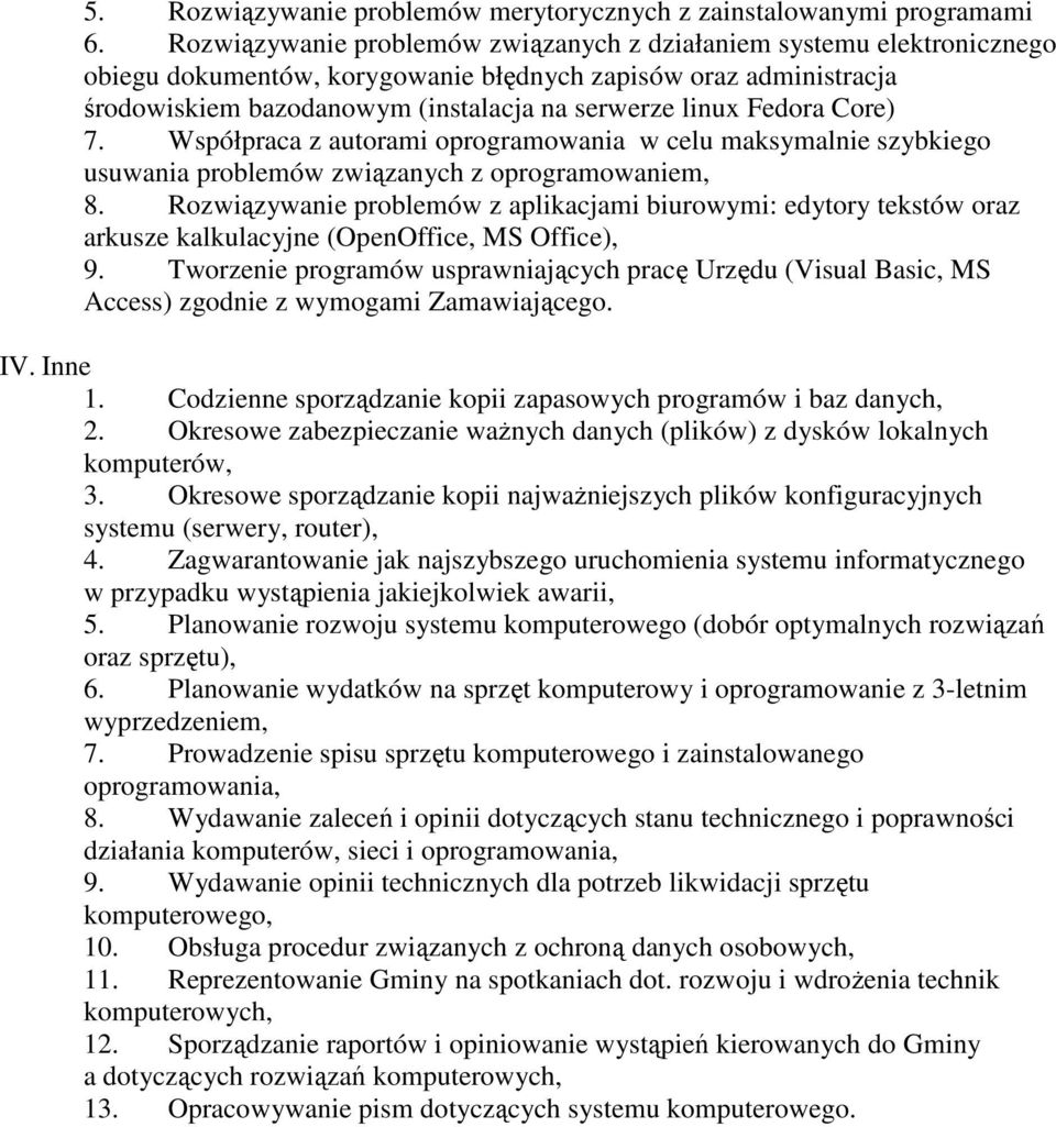 Fedora Core) 7. Współpraca z autorami oprogramowania w celu maksymalnie szybkiego usuwania problemów związanych z oprogramowaniem, 8.