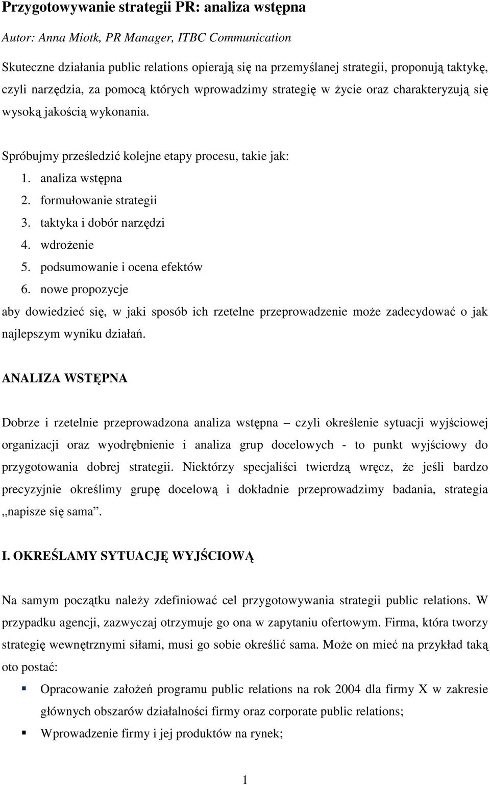 formułowanie strategii 3. taktyka i dobór narzędzi 4. wdroŝenie 5. podsumowanie i ocena efektów 6.