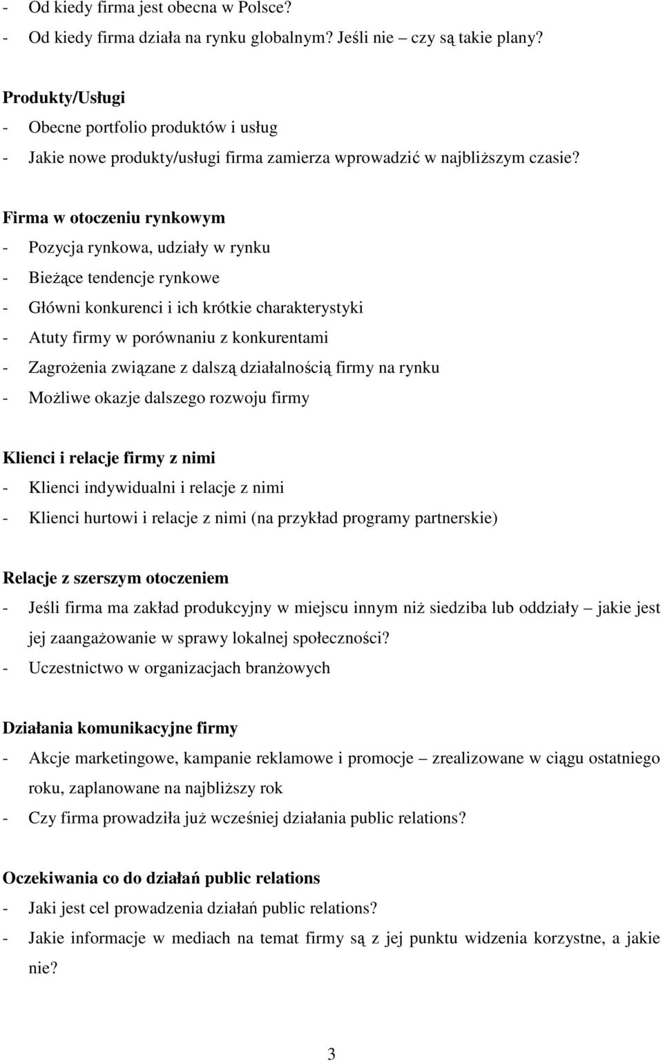 Firma w otoczeniu rynkowym - Pozycja rynkowa, udziały w rynku - BieŜące tendencje rynkowe - Główni konkurenci i ich krótkie charakterystyki - Atuty firmy w porównaniu z konkurentami - ZagroŜenia