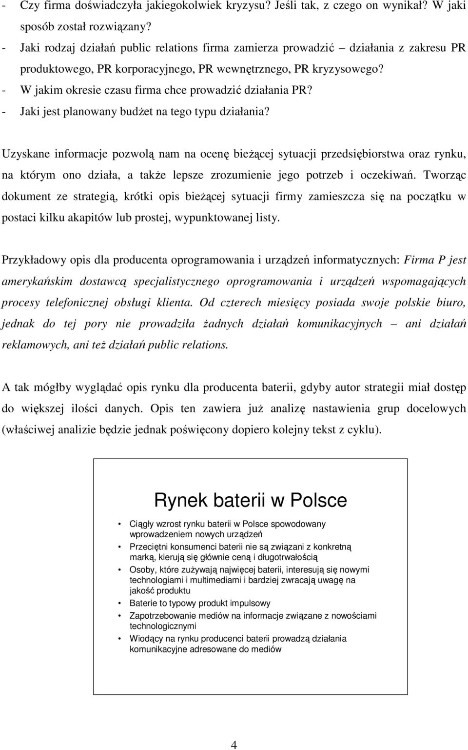 - W jakim okresie czasu firma chce prowadzić działania PR? - Jaki jest planowany budŝet na tego typu działania?