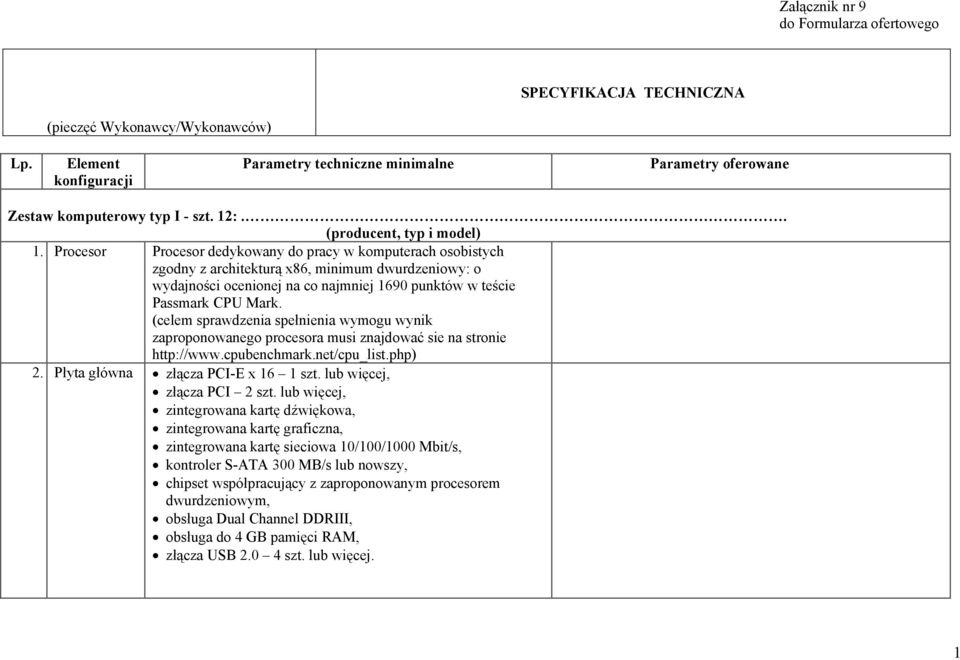 (celem sprawdzenia spełnienia wymogu wynik zaproponowanego procesora musi znajdować sie na stronie http://www.cpubenchmark.net/cpu_list.php) 2. Płyta główna złącza PCI-E x 16 1 szt.