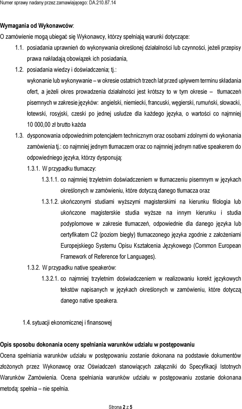 : wykonanie lub wykonywanie w okresie ostatnich trzech lat przed upływem terminu składania ofert, a jeżeli okres prowadzenia działalności jest krótszy to w tym okresie tłumaczeń pisemnych w zakresie