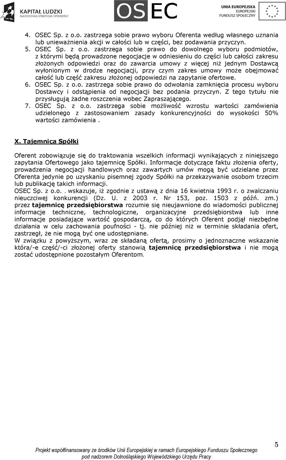 podmiotów, z którymi będą prowadzone negocjacje w odniesieniu do części lub całości zakresu złożonych odpowiedzi oraz do zawarcia umowy z więcej niż jednym Dostawcą wyłonionym w drodze negocjacji,