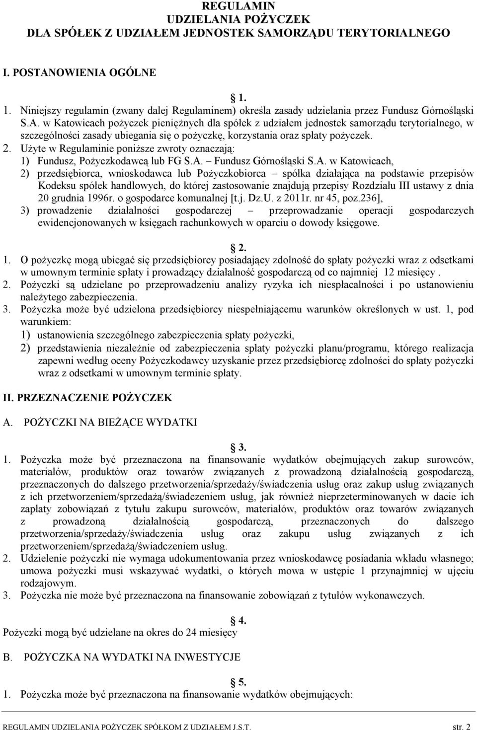 w Katowicach pożyczek pieniężnych dla spółek z udziałem jednostek samorządu terytorialnego, w szczególności zasady ubiegania się o pożyczkę, korzystania oraz spłaty pożyczek. 2.