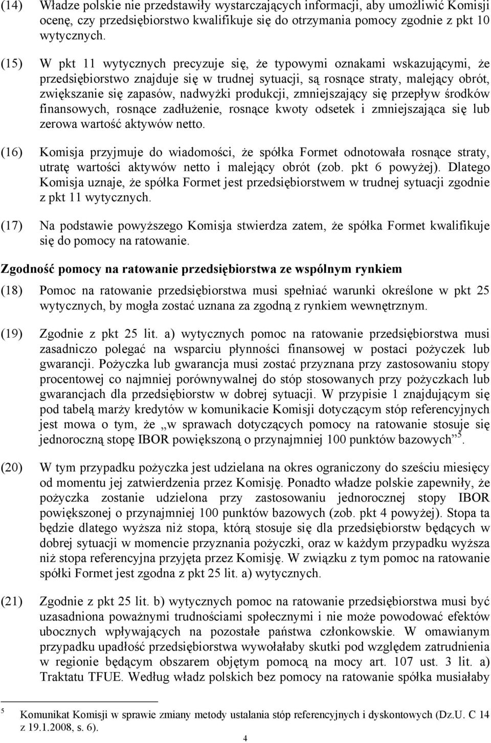 produkcji, zmniejszający się przepływ środków finansowych, rosnące zadłużenie, rosnące kwoty odsetek i zmniejszająca się lub zerowa wartość aktywów netto.