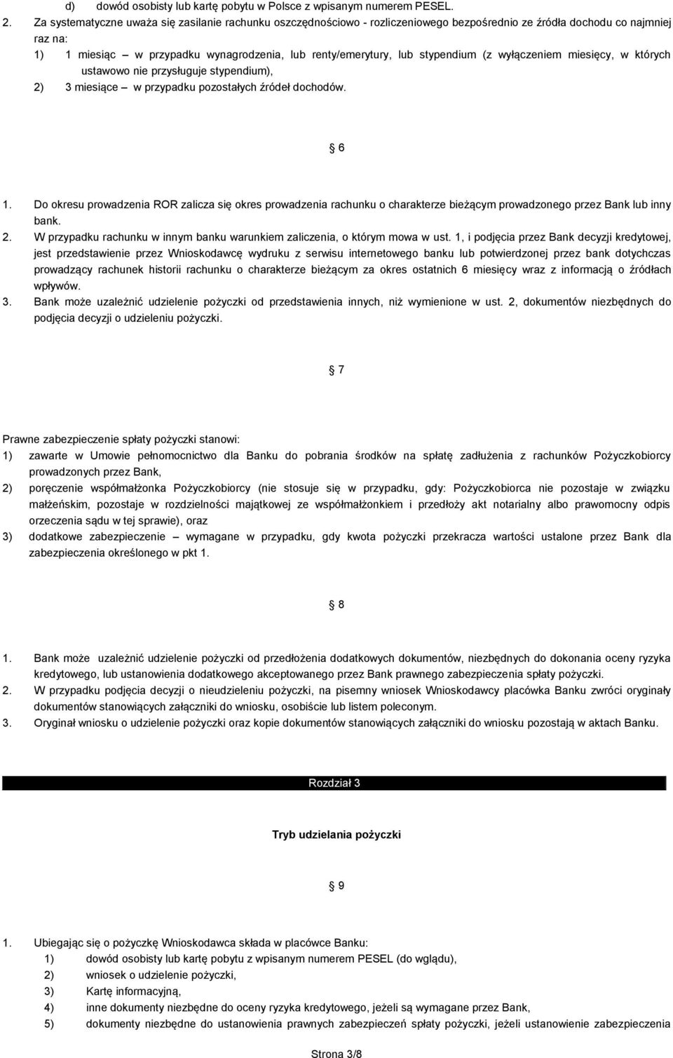 stypendium (z wyłączeniem miesięcy, w których ustawowo nie przysługuje stypendium), 2) 3 miesiące w przypadku pozostałych źródeł dochodów. 6 1.