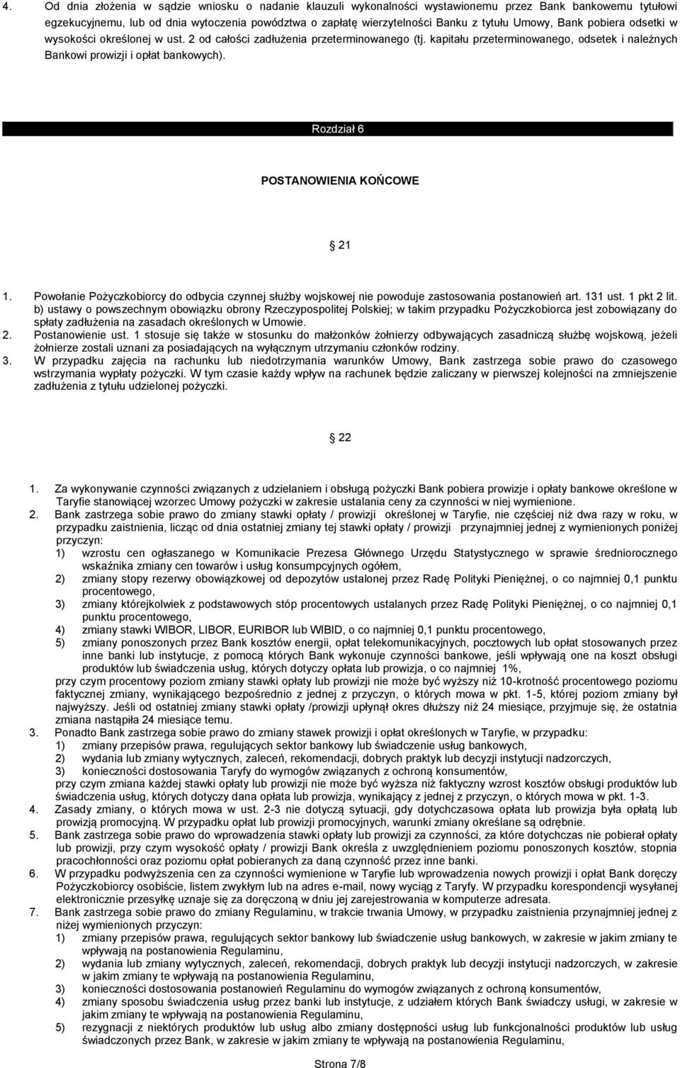 Rozdział 6 POSTANOWIENIA KOŃCOWE 21 1. Powołanie Pożyczkobiorcy do odbycia czynnej służby wojskowej nie powoduje zastosowania postanowień art. 131 ust. 1 pkt 2 lit.